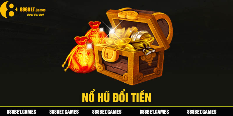Bật Mí Cách Chơi Nổ Hũ Đổi Tiền Hốt Bạc Từ Nhà Cái