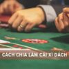 cách làm cái xì dách thắng