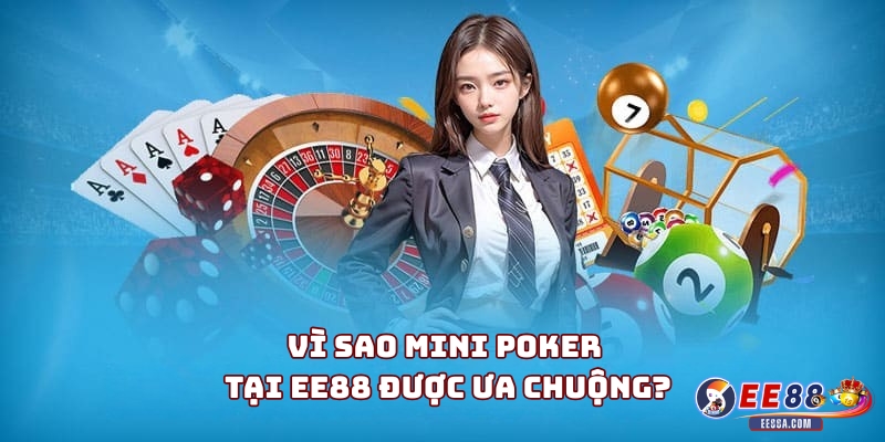 Vì sao Mini Poker tại EE88 được ưa chuộng?