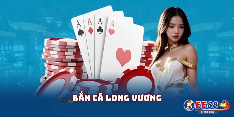 Bắn Cá Long Vương