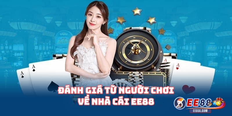 Đánh giá từ người chơi về nhà cái EE88