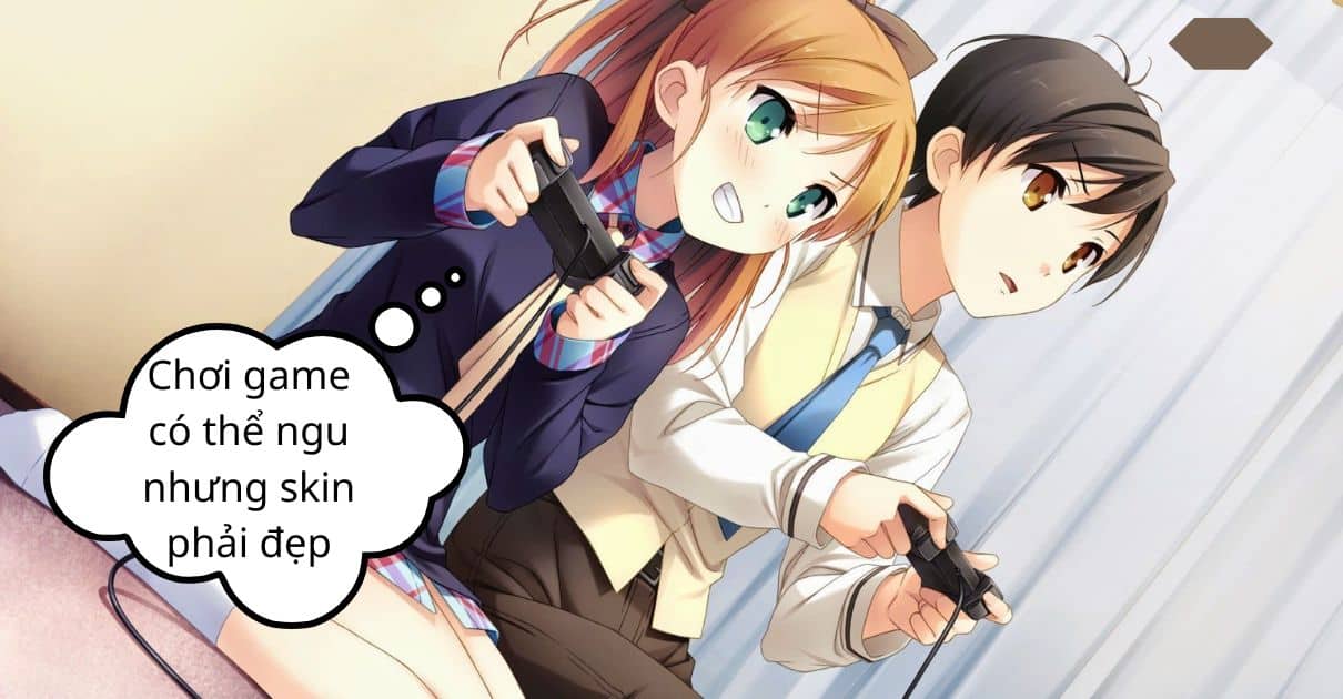 Hình chơi game có thể ngu nhưng skin phải đẹp dễ thương