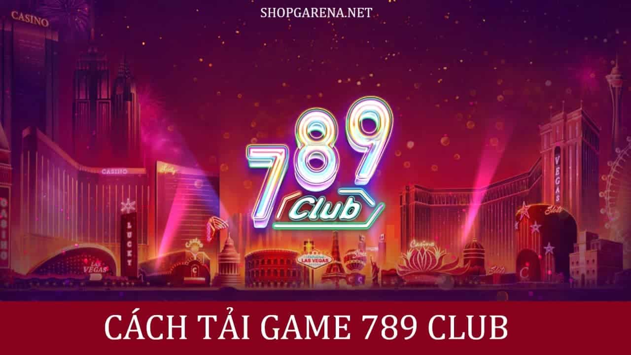 Cach Tai Game 789 Club
